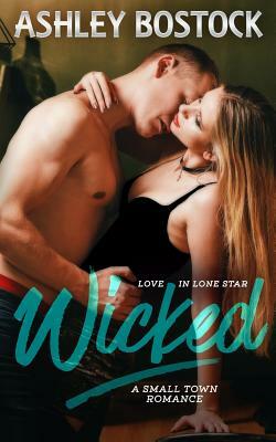 Wicked: A Small Town Romance by Ashley Bostock