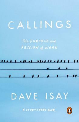 Callings: The Purpose and Passion of Work by Dave Isay