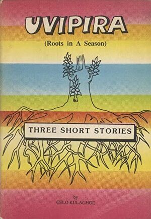 Uvipira: roots in a season : three short stories by Celo Kulaghoe