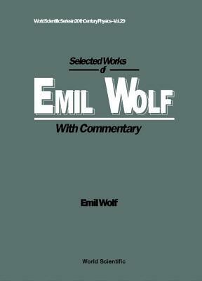 Selected Works of Emil Wolf (with Commentary) by 