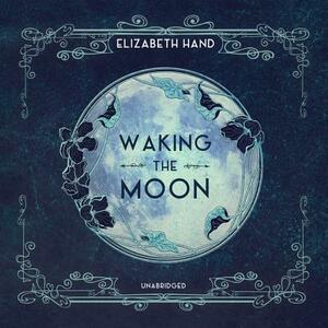 Waking the Moon by Elizabeth Hand
