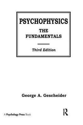 Psychophysics: The Fundamentals by George A. Gescheider