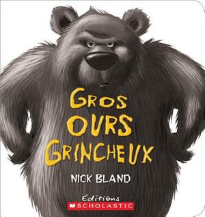 Gros Ours Grincheux = The Very Cranky Bear by Nick Bland