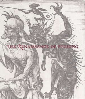 The Renaissance of Etching by Nadine M. Orenstein, Freyda Spira, Catherine Jenkins