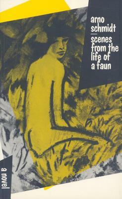 Scenes from the Life of a Faun by Arno Schmidt