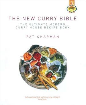 The New Curry Bible: The Ultimate Modern Curry House Recipe Book by Pat Chapman