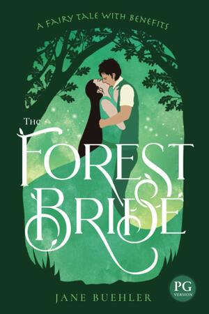 The Forest Bride PG: A Fairy Tale with Benefits by Jane Buehler