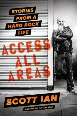Access All Areas: Stories from a Hard Rock Life by Scott Ian