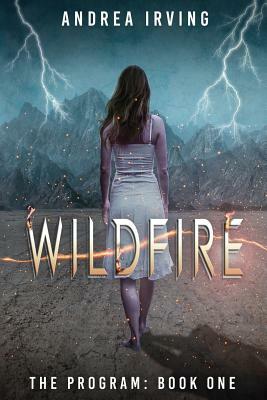 Wildfire: The Program: Book 1 by Andrea Irving