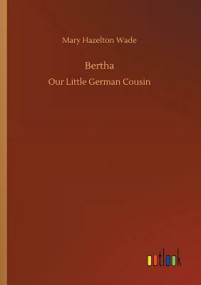 Bertha by Mary Hazelton Wade