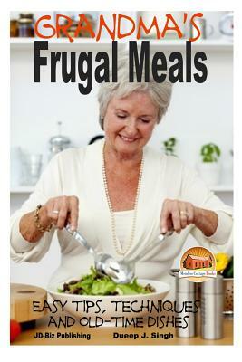 Grandma's Frugal Meals - Easy tips, techniques and old-time dishes for healthy eating by Dueep J. Singh, John Davidson