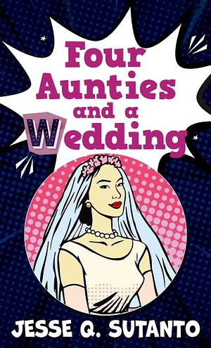 Four Aunties and a Wedding by Jesse Q. Sutanto