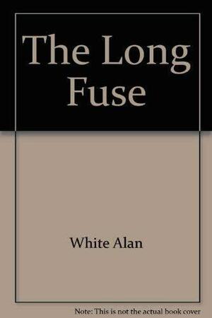 The Long Fuse by Alan White