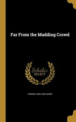 Far from the Madding Crowd by Thomas Hardy