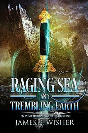 Raging Sea and Trembling Earth by James E. Wisher