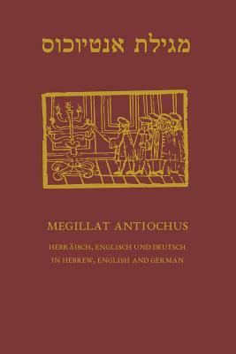 Megillat Antiochus: Hebrew, English and German - Hebraeisch, Englisch und Deutsch by Chajm Guski