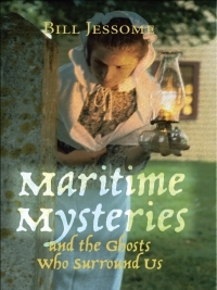 Maritime Mysteries: And the Ghosts Who Surround Us by Bill Jessome