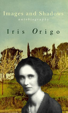 Images and Shadows: Part of a Life by Iris Origo