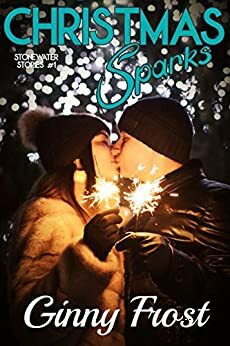 Christmas Sparks (Stonewater Stories Book 1) by Ginny Frost