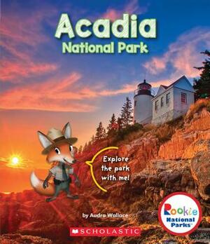 Acadia National Park (Rookie National Parks) by Audra Wallace