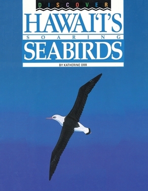 Discover Hawai'i's Soaring Seabirds by Katherine Orr