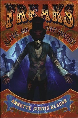 Freaks: Alive, on the Inside! by Annette Curtis Klause