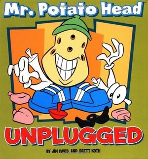 MR Potato Head Unplugged by Jim Davis, Brett Koth