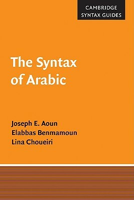 The Syntax of Arabic by Joseph E. Aoun, Lina Choueiri, Elabbas Benmamoun