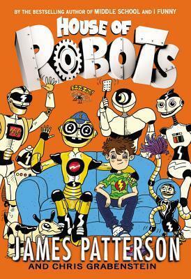 House of Robots by Chris Grabenstein, James Patterson, Juliana Neufeld