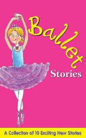 Ballet Stories by Sue Nicholson, Ronne Randall, Jan Astley, Louisa Somerville, Leighton Noyes, Kath Jewitt, Becky Brookes, Gaby Goldsack