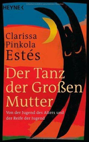 Der Tanz der Großen Mutter by Clarissa Pinkola Estés