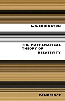 The Mathematical Theory of Relativity by A. S. Eddington
