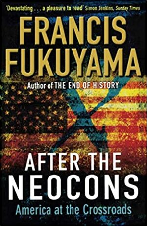 After the Neocons by Francis Fukuyama