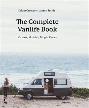 The Complete Vanlife Book: Culture, Vehicles, People, Places by Calum Creasey, Lauren Smith