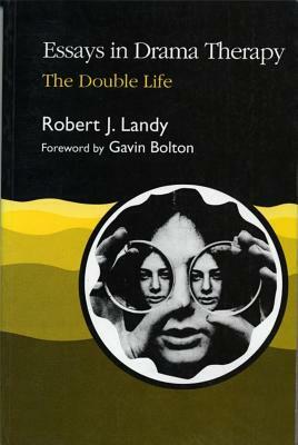 Essays in Drama Therapy: The Double Life by Robert J. Landy