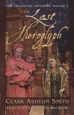 The Last Hieroglyph: The Collected Fantasies, Vol. 5 by Clark Ashton Smith