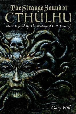 The Strange Sound of Cthulhu: Music Inspired by the Writings of H. P. Lovecraft by Gary Hill