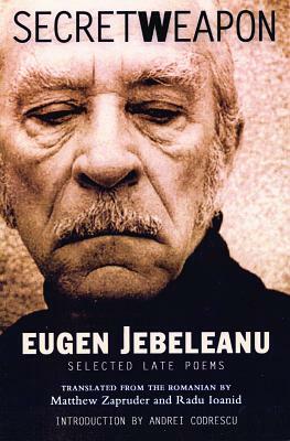 Secret Weapon: Selected Late Poems by Eugen Jebeleanu