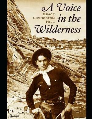 A Voice of Wilderness: ( Annotated ) by Grace Livingston Hill