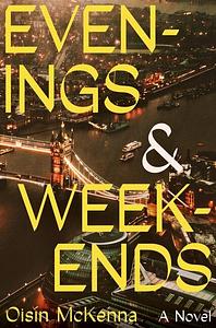 Evenings and Weekends by Oisín McKenna