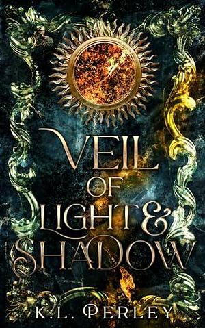 Veil of Light and Shadow by K.L. Perley, K.L. Perley