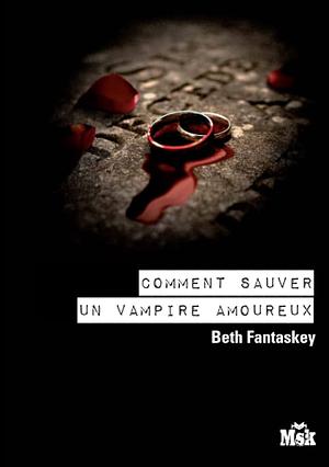 Comment sauver un vampire amoureux: roman by Beth Fantaskey