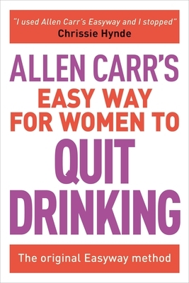 Allen Carr's Easy Way for Women to Quit Drinking: The Original Easyway Method by Allen Carr