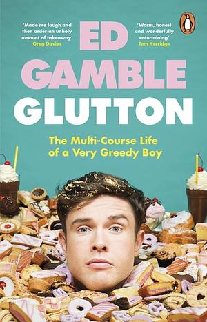 Glutton: The Multi-Course Life of a Very Greedy Boy by Ed Gamble