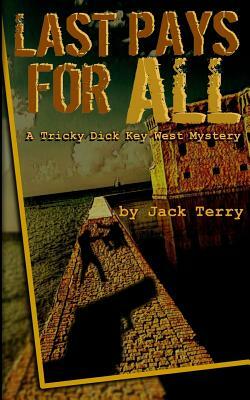 Last Pays for All: A Tricky Dick Key West Mystery by Jack Terry