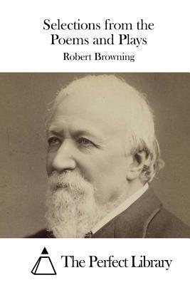 Selections from the Poems and Plays by Robert Browning