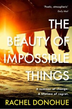 The Beauty of Impossible Things by Rachel Donohue