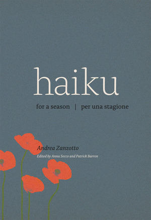 Haiku for a Season / Haiku per una stagione by Anna Secco, Andrea Zanzotto, Patrick Barron