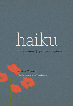 Haiku for a Season / Haiku per una stagione by Andrea Zanzotto, Patrick Barron, Anna Secco