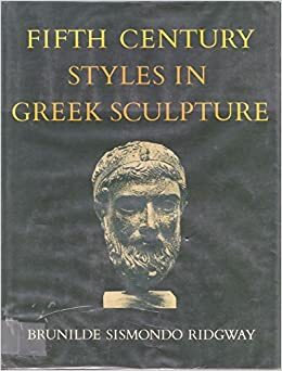 Fifth Century Styles In Greek Sculpture by Brunilde Sismondo Ridgway